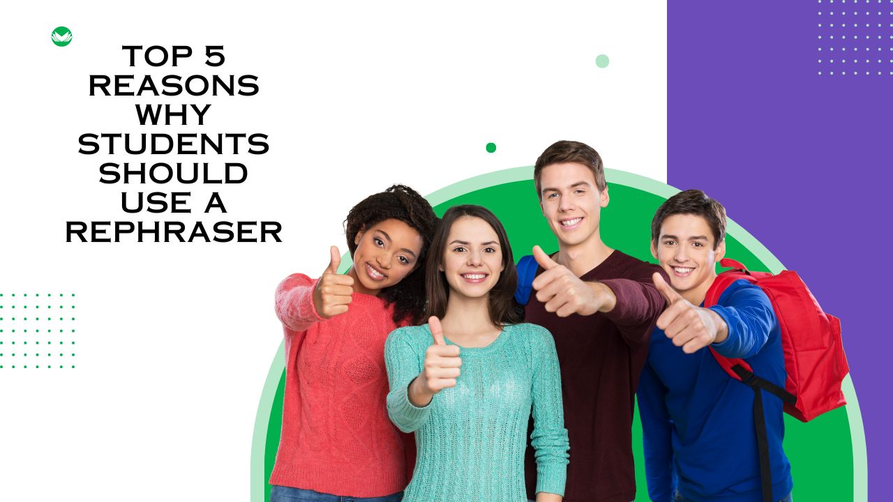 Top 5 Reasons Why Students Should Use a Rephraser in 2024